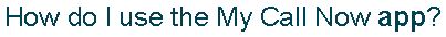 MyCallNow App Help here.